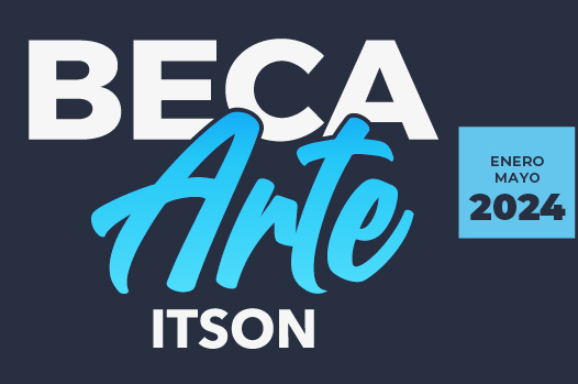 Invitan a participar en convocatoria de Beca Arte ITSON ene – may 2024