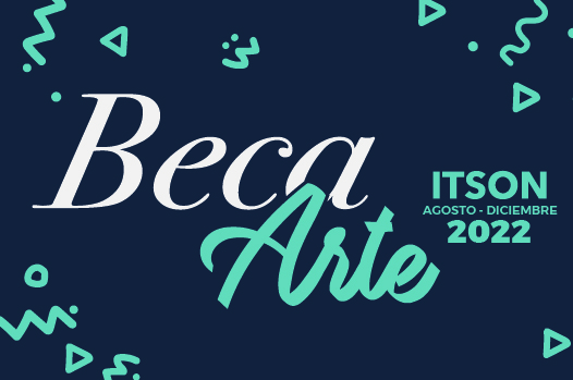 Invitan a particiar en la Beca Arte ITSON agosto - diciembre 2022